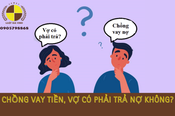 Chồng vay tiền, vợ có phải trả nợ không?