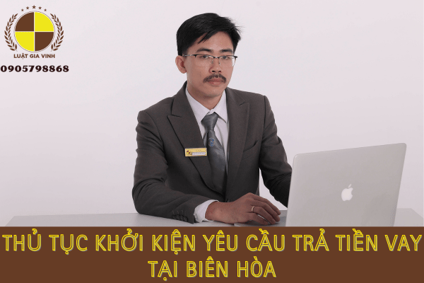 Thủ tục khởi kiện yêu cầu trả tiền vay tại Biên Hòa