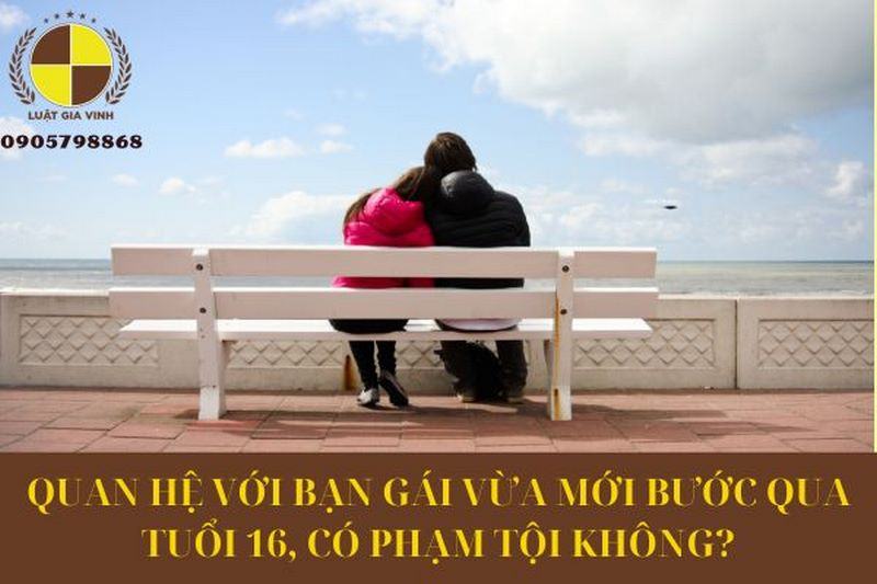 quan hệ với bạn gái vừa qua 16 tuổi có phạm tội không
