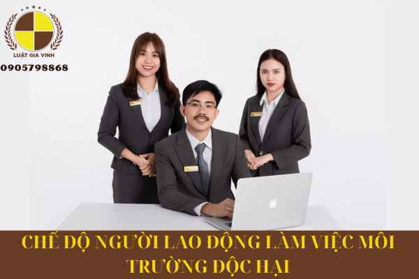 Chế độ người lao động làm việc môi trường độc hại