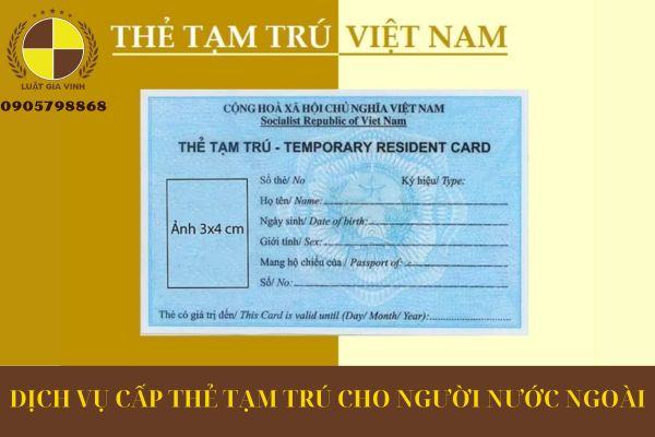 DỊCH VỤ CẤP THẺ TẠM TRÚ CHO NGƯỜI NƯỚC NGOÀI