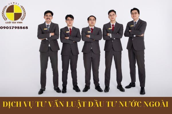DỊCH VỤ TƯ VẤN LUẬT ĐẦU TƯ NƯỚC NGOÀI