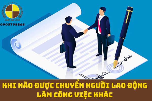 Khi nào được chuyển người lao động làm công việc khác