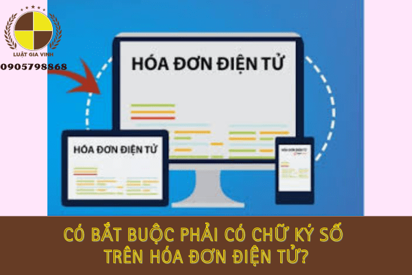 Có bắt buộc phải có chữ ký số trên hóa đơn điện tử?