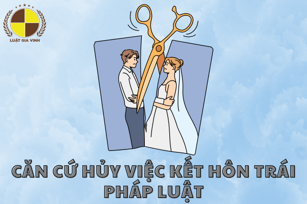 Căn Cứ Hủy Việc Kết Hôn Trái Pháp Luật