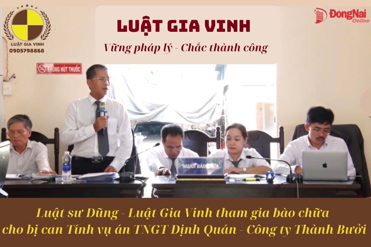 LS DŨNG THAM GIA BÀO CHỮA BỊ CAN TÍNH VỤ ÁN TNGT ĐỊNH QUÁN CÔNG TY THÀNH BƯỞI