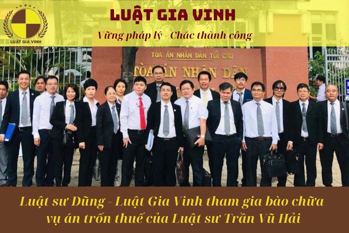 LUẬT SƯ DŨNG THAM GIA VỤ ÁN TRỐN THUẾ LUẬT SƯ TRẦN VŨ HẢI